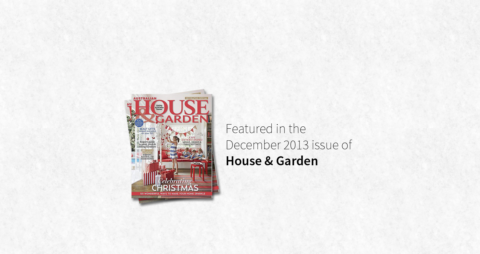 Featured in the December 2013 issue of House & Garden